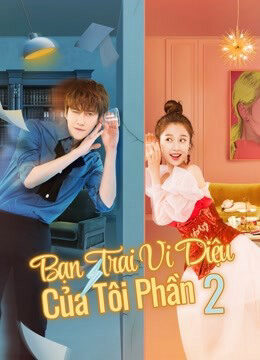 Xem phim Bạn Trai Vi Diệu Của Tôi 2 - My wonderful boyfriend S2 (2021)