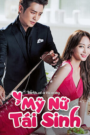 Tập 7 Mỹ Nữ Tái Sinh - Birth of a Beauty (2014)-Birth of a Beauty